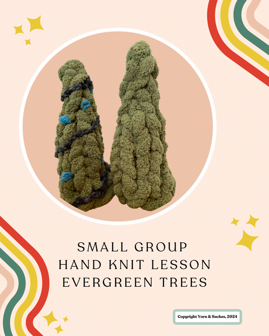 Small Group Hand Knitting Lesson Evergreen Tree