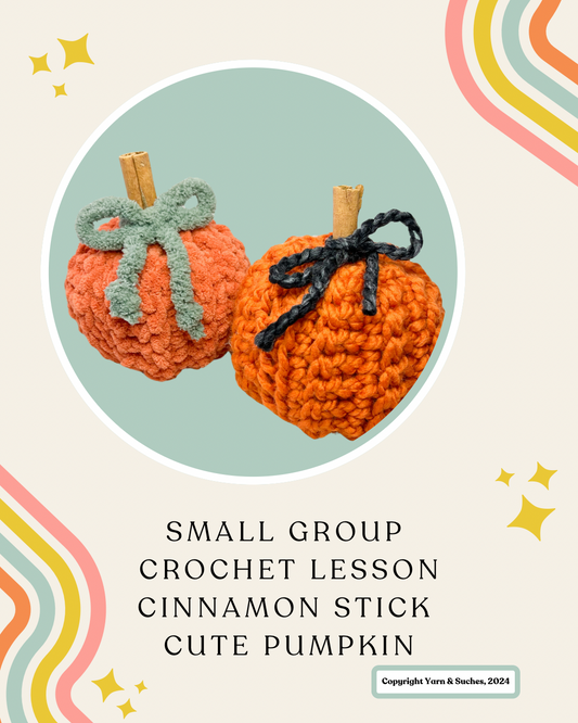 Small Group Crochet Lesson Cinnamon Stick Pumpkin